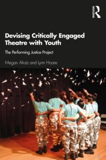 Devising Critically Engaged Theatre with Youth : The Performing Justice Project