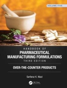 Handbook of Pharmaceutical Manufacturing Formulations, Third Edition : Volume Five, Over-the-Counter Products