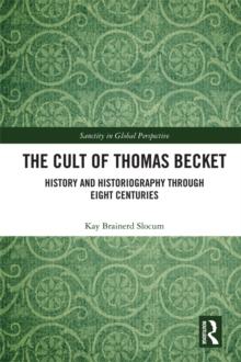 The Cult of Thomas Becket : History and Historiography through Eight Centuries