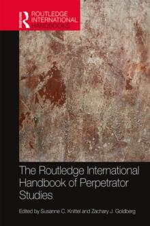 The Routledge International Handbook of Perpetrator Studies