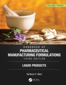 Handbook of Pharmaceutical Manufacturing Formulations, Third Edition : Volume Three, Liquid Products