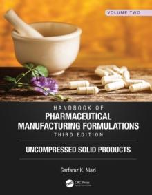 Handbook of Pharmaceutical Manufacturing Formulations, Third Edition : Volume Two, Uncompressed Solid Products