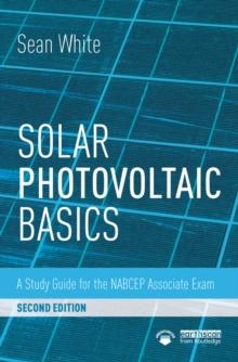 Solar Photovoltaic Basics : A Study Guide for the NABCEP Associate Exam