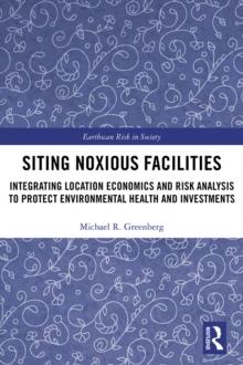 Siting Noxious Facilities : Integrating Location Economics and Risk Analysis to Protect Environmental Health and Investments