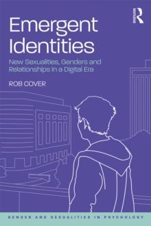 Emergent Identities : New Sexualities, Genders and Relationships in a Digital Era