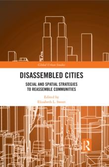 Disassembled Cities : Social and Spatial Strategies to Reassemble Communities