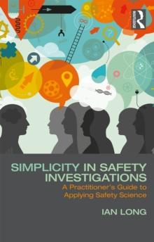 Simplicity in Safety Investigations : A Practitioner's Guide to Applying Safety Science