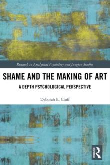 Shame and the Making of Art : A Depth Psychological Perspective