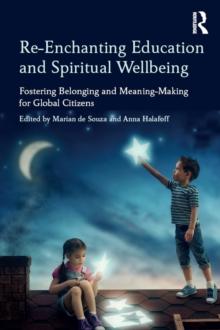 Re-Enchanting Education and Spiritual Wellbeing : Fostering Belonging and Meaning-Making for Global Citizens