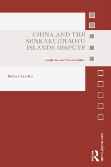 China and the Senkaku/Diaoyu Islands Dispute : Escalation and De-escalation