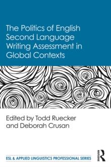 The Politics of English Second Language Writing Assessment in Global Contexts