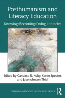 Posthumanism and Literacy Education : Knowing/Becoming/Doing Literacies