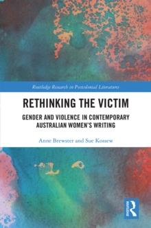 Rethinking the Victim : Gender and Violence in Contemporary Australian Women's Writing