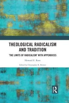 Theological Radicalism and Tradition : 'The Limits of Radicalism' with Appendices