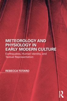 Meteorology and Physiology in Early Modern Culture : Earthquakes, Human Identity, and Textual Representation