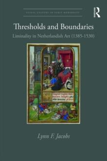 Thresholds and Boundaries : Liminality in Netherlandish Art (1385-1530)