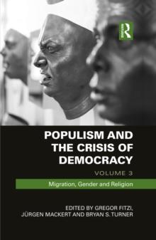 Populism and the Crisis of Democracy : Volume 3: Migration, Gender and Religion