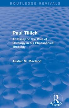 Routledge Revivals: Paul Tillich (1973) : An Essay on the Role of Ontology in his Philosophical Theology