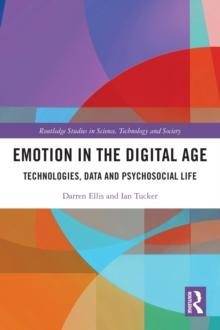 Emotion in the Digital Age : Technologies, Data and Psychosocial Life