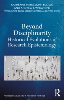 Beyond Disciplinarity : Historical Evolutions of Research Epistemology