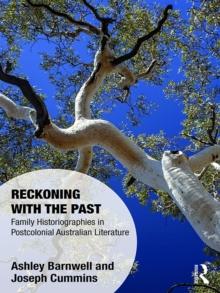 Reckoning with the Past : Family Historiographies in Postcolonial Australian Literature