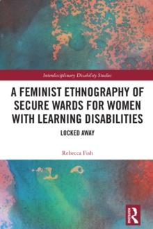 A Feminist Ethnography of Secure Wards for Women with Learning Disabilities : Locked Away