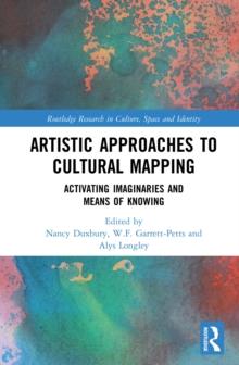 Artistic Approaches to Cultural Mapping : Activating Imaginaries and Means of Knowing