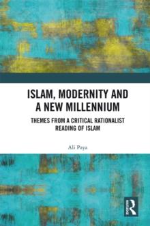 Islam, Modernity and a New Millennium : Themes from a Critical Rationalist Reading of Islam