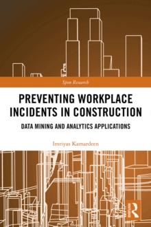 Preventing Workplace Incidents in Construction : Data Mining and Analytics Applications