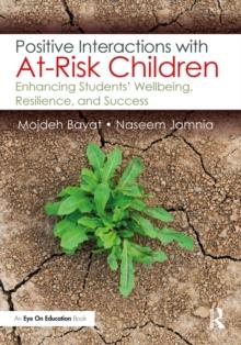 Positive Interactions with At-Risk Children : Enhancing Students' Wellbeing, Resilience, and Success