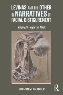 Levinas and the Other in Narratives of Facial Disfigurement : Singing through the Mask