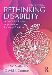 Rethinking Disability : A Disability Studies Approach to Inclusive Practices