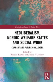 Neoliberalism, Nordic Welfare States and Social Work : Current and Future Challenges