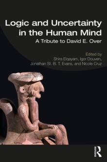 Logic and Uncertainty in the Human Mind : A Tribute to David E. Over