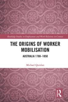 The Origins of Worker Mobilisation : Australia 1788-1850