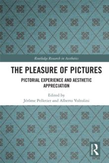 The Pleasure of Pictures : Pictorial Experience and Aesthetic Appreciation