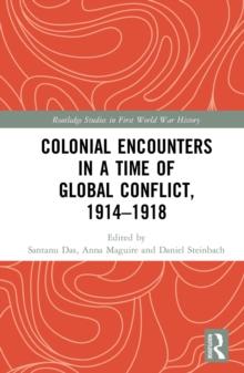 Colonial Encounters in a Time of Global Conflict, 1914-1918