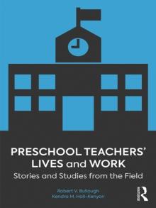 Preschool Teachers' Lives and Work : Stories and Studies from the Field