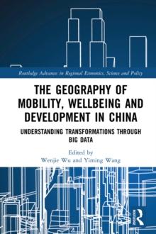 The Geography of Mobility, Wellbeing and Development in China : Understanding Transformations Through Big Data