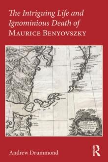 The Intriguing Life and Ignominious Death of Maurice Benyovszky