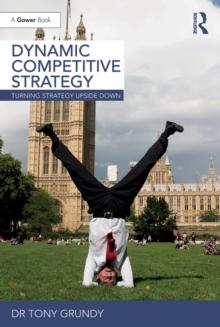 Dynamic Competitive Strategy : Turning Strategy Upside Down