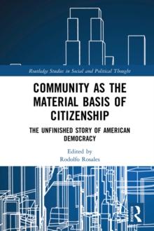 Community as the Material Basis of Citizenship : The Unfinished Story of American Democracy