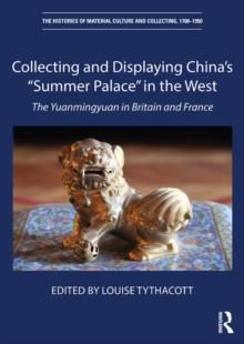 Collecting and Displaying China's "Summer Palace" in the West : The Yuanmingyuan in Britain and France