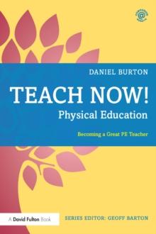 Teach Now! Physical Education : Becoming a Great PE Teacher