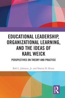 Educational Leadership, Organizational Learning, and the Ideas of Karl Weick : Perspectives on Theory and Practice