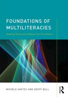 Foundations of Multiliteracies : Reading, Writing and Talking in the 21st Century