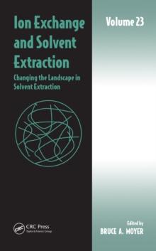 Ion Exchange and Solvent Extraction : Volume 23, Changing the Landscape in Solvent Extraction