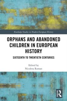 Orphans and Abandoned Children in European History : Sixteenth to Twentieth Centuries