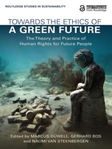 Towards the Ethics of a Green Future : The Theory and Practice of Human Rights for Future People