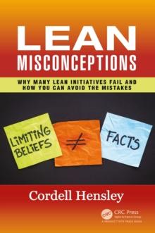 Lean Misconceptions : Why Many Lean Initiatives Fail and How You Can Avoid the Mistakes